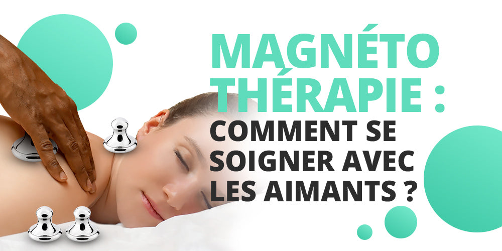 Magnétothérapie : comment se soigner avec les aimants ?