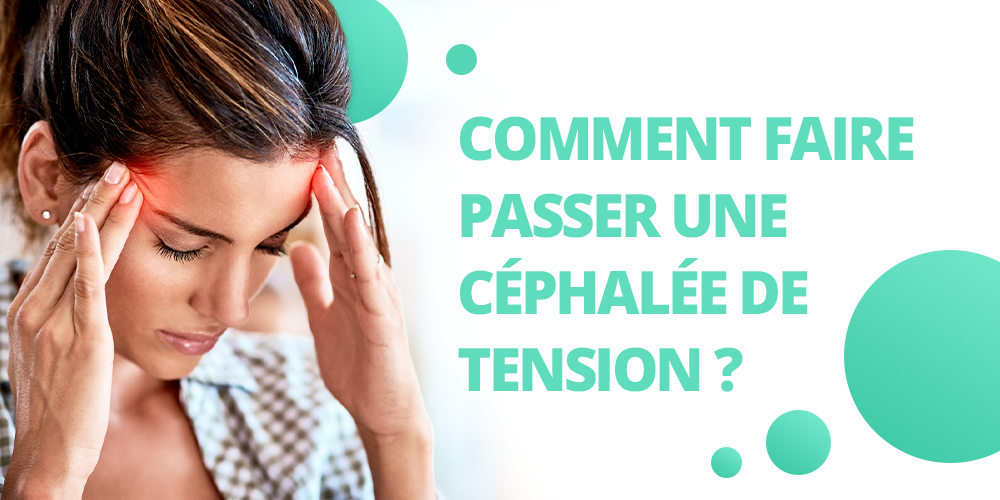 Comment faire passer une céphalée de tension